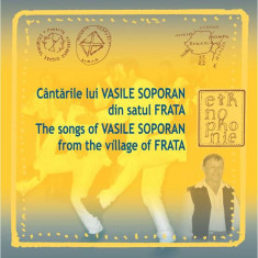 Cantarile lui Vasile Soporan din satul Frata / The Songs of Vasile Soporan from the Village of Frata | Emil Mihaiu, Vasile Soporan, Alexandru Ciurcui
