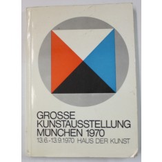 GROSSE KUNSTAUSSTELLUNG MUNCHEN ( MARE EXPOZITIE DE ARTA ) , TEXT IN LIMBA GERMANA , CATALOG , 1970