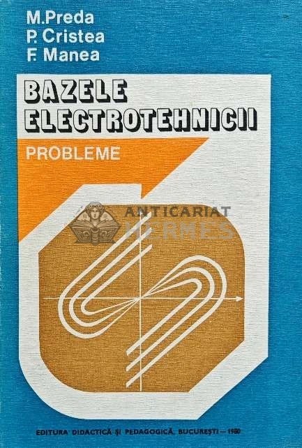 Bazele electrotehnicii. Probleme - 1980 - Marius Preda (M187)