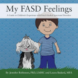 My FASD Feelings: A Guide to Children&#039;s Experience with Fetal Alcohol Spectrum Disorders