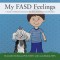 My FASD Feelings: A Guide to Children&#039;s Experience with Fetal Alcohol Spectrum Disorders