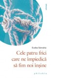 Cele patru frici care ne impiedica sa fim noi insine - Eudes Semeria, Mona Ciolca