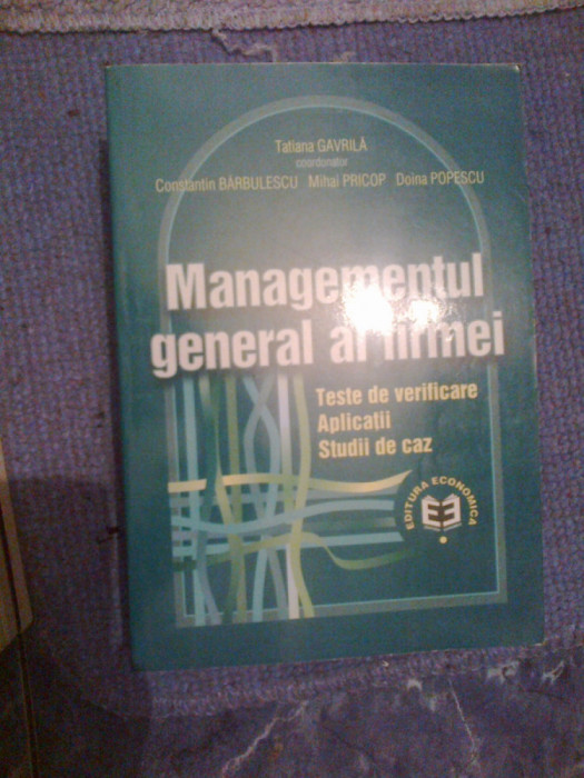 d4 Managementul general al firmei, teste , aplicatii, studii- Tatiana Gavrila