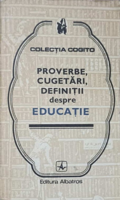 PROVERBE, CUGETARI, DEFINITII DESPRE EDUCATIE-COLECTIV-209370