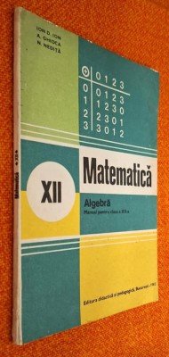 Matematica. Algebra. Manual pentru clasa a XII-a. - Ion D. Ion, Ghioca, Nedita foto