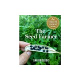 The Seed Farmer: A Complete Guide to Growing, Using, and Selling Your Own Seeds