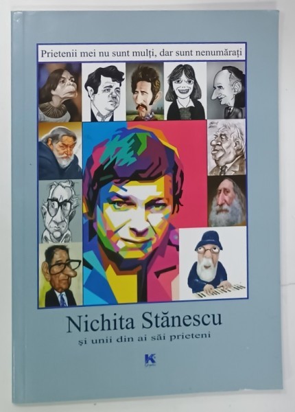 NICHITA STANESCU SI UNII DIN AI SAI PRIETENI , PROIECT CULTURAL de NICOLAE IONITA , CONTINE PORTRETE IN CARICATURA , 2013