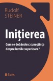 Initierea &ndash; Cum se dobandesc cunostinte despre lumile superioare? &ndash; Rudolf Steiner