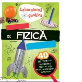 Laboratorul geniilor. Experimente de fizica superdistractive (40 de proiecte incredibile pentru a-ti descoperi geniul interior ) - Jonny Berliner