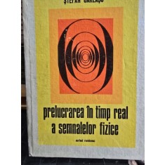 PRELUCRAREA IN TIMP REAL A SEMNALELOR FIZICE - STEFAN GARLASU