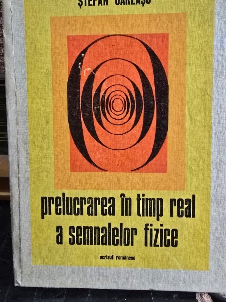 PRELUCRAREA IN TIMP REAL A SEMNALELOR FIZICE - STEFAN GARLASU