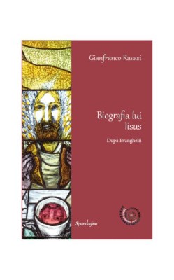Biografia lui Iisus dupa Evanghelii &amp;ndash; Gianfranco Ravasi foto