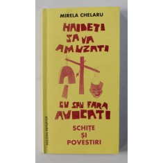 HAIDETI SA VA AMUZATI , SCHITE SI POVESTIRI de MIRELA CHELARU , 1998