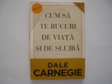 Cum sa te bucuri de viata si de slujba - Dale Carnegie