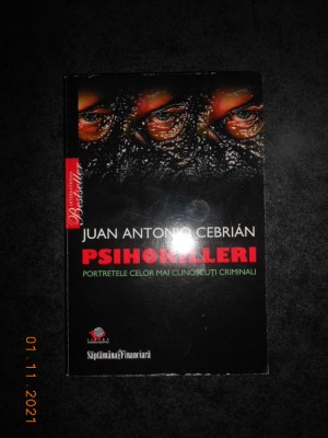 JUAN ANTONIO CEBRIAN - PSIHOKILLERI. PORTRETELE CELOR MAI CUNOSCUTI CRIMINALI foto