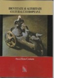 Identitate si alteritate culturala europeana - Studii de folclor comparat - Anca Elena Costaru