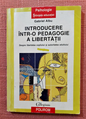 Introducere intr-o pedagogie a libertatii. Editura Polirom, 1998 &amp;middot; Gabriel Albu foto