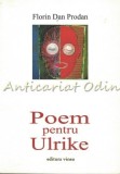 Poem Pentru Ulrike - Florin Dan Prodan, Editia II, Editura Vinea, 2013, Roman, 72 Pagini