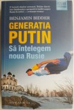 Generatia Putin. Sa intelegem noua Rusie &ndash; Benjamin Bidder