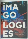 IMAGOLOGIES , MEDIA PHILOSOPHY by MARK C. TAYLOR and ESA SAARINEN , ANII &#039;2000