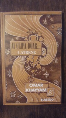AI CLIPA DOAR...CATRENE- OMAR KHAYYAM foto