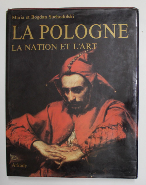 LA POLOGNE - LA NATION ET L &#039;ART - par MARIA et BOGDAN SUCHODOLSKI , 1989