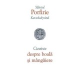 Cuvinte Despre Boala Si Mangaiere, Sfantul Porfirie Kavsokalyvitul - Editura Sophia