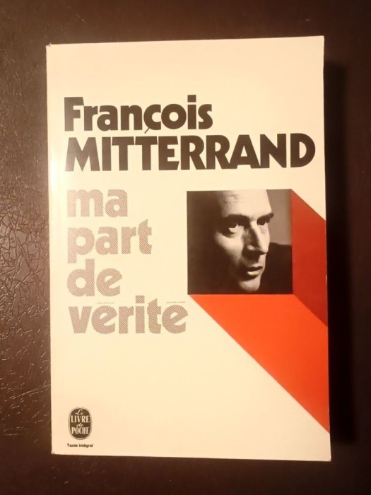 Francois Mitterrand - Ma part de verite: de la rupture a l&#039;unite
