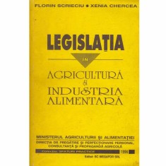 Florin Scrieciu, Xenia Chercea - Legislatia in agricultura si industria alimentara - 132130