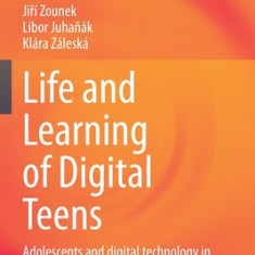 Life and Learning of Digital Teens: Adolescents and Digital Technology in the Czech Republic