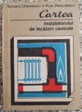 Cartea instalatorului de incalziri centrale - Tamara Chioveanu, Puiu Petculescu