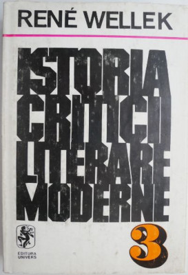 Istoria criticii literare moderne, vol. 3 &amp;ndash; Rene Wellek foto