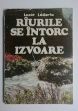 Riurile/raurile se intorc la izvoare - Lazar Ladariu