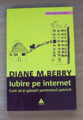 Iubire pe internet. Cum sa-ti gasesti partenerul potrivit - Diane M. Berry foto