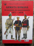 Armata romana in razboiul de independenta 1877-1878 - C. Andonie, C. Scafes...