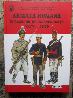 Armata romana in razboiul de independenta 1877-1878 - C. Andonie, C. Scafes... foto