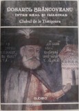 Dosarul Brancoveanu: Intre Real si Imaginar. Clubul Timisoara - Carte Istorie