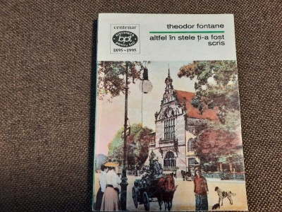 Theodor Fontane - Altfel in stele ti-a fost scris foto