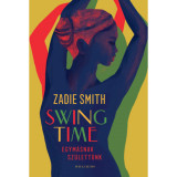 Swing Time - Egym&aacute;snak sz&uuml;lett&uuml;nk - Zadie Smith