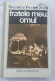 (C484) HENRIETTE YVONNE STAHL - FRATELE MEU, OMUL