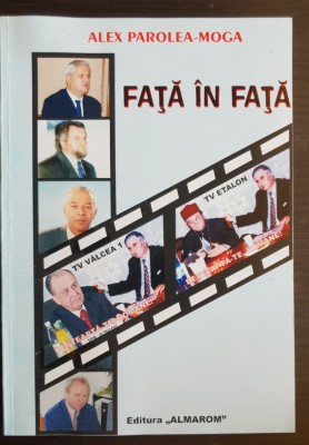 Față &amp;icirc;n față - Alex Parolea-Moga (Interviuri: ION ILIESCU, ADRIAN NĂSTASE... foto