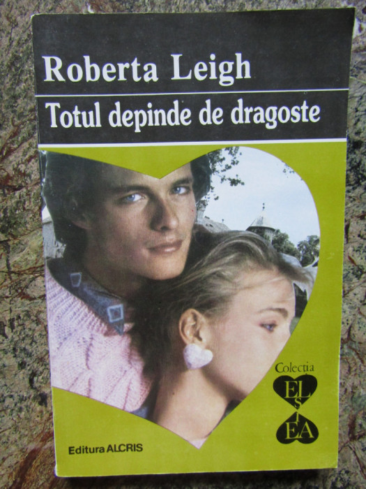 Totul depinde de dragoste &ndash; Roberta Leigh