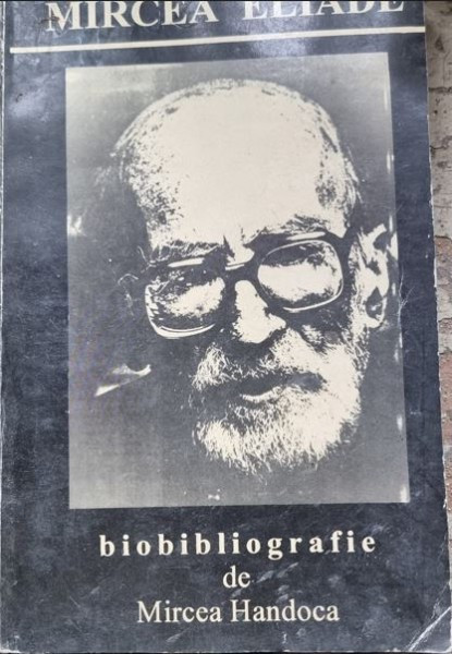 Mircea Handoca - Mircea Eliade. Biobibliografie