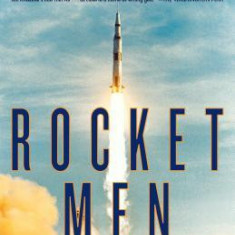 Rocket Men: The Daring Odyssey of Apollo 8 and the Astronauts Who Made Man's First Journey to the Moon