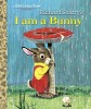 I Am a Bunny - Carte ilustrata pentru copii, Autor Ole Risom, Ilustrator Richard Scarry, Little Golden Book, in Engleza