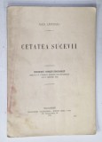 CETATEA SUCEVEI de ALEX . LAPEDATU , CONFERINTA ISTORICO - ARHEOLOGICA , 1914 , CONTINE DEDICATIA AUTORULUI *
