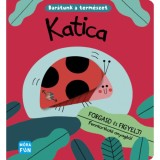 Katica - Bar&aacute;tunk a term&eacute;szet - Forgasd &eacute;s figyelj!