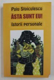 ASTA SUNT EU! , ISTORII PERSONALE DE PUIU STOCULESCU , 2013 *DEDICATIE
