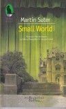 Small World - Martin Suter, Humanitas, Thriller, Romana, Coperta Brosata