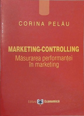 Marketing-Controlling. Masurarea performantei in marketing - Corina Pelau foto